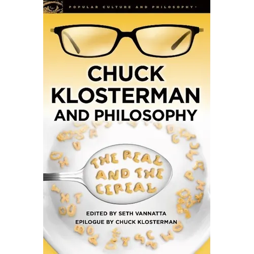 Chuck Klosterman and Philosophy: The Real and the Cereal