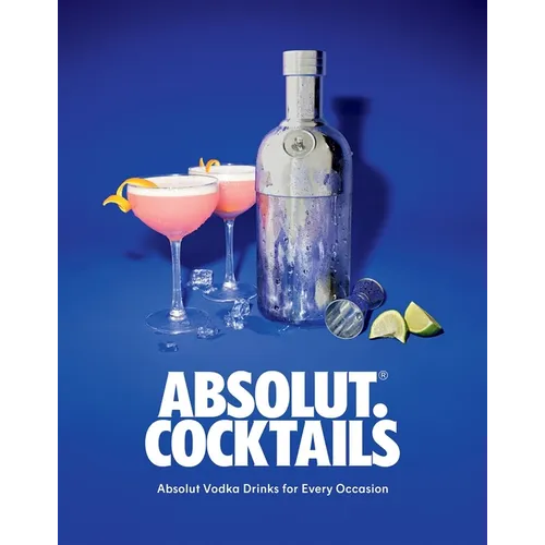 Absolut. Cocktails: Absolut Vodka Drinks for Every Occasion