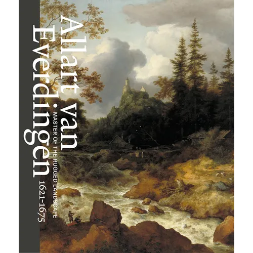 Allart Van Everdingen: Master of the Rugged Landscape