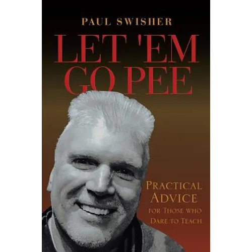 Let 'Em Go Pee: Practical Advice for Those who Dare to Teach