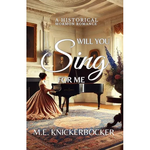 Will You Sing For Me: A Historical Mormon Romance