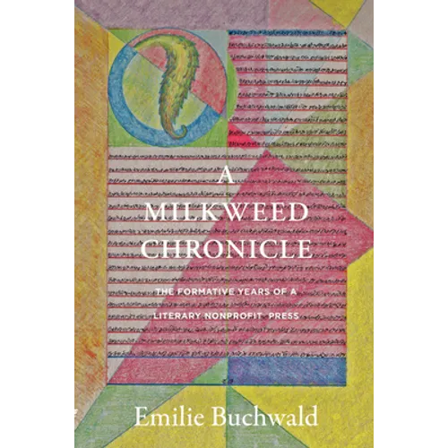 A Milkweed Chronicle: The Formative Years of a Literary Nonprofit Press