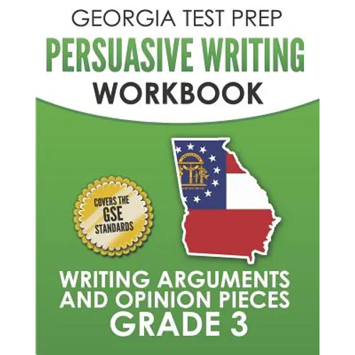 GEORGIA TEST PREP Persuasive Writing Workbook Grade 3: Writing Arguments and Opinion Pieces