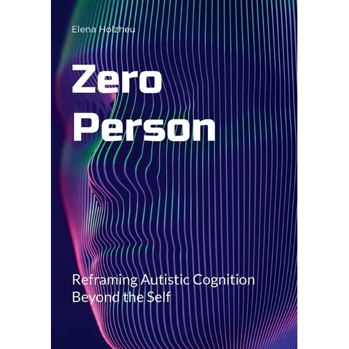 Zero Person: Reframing Autistic Cognition Beyond the Self