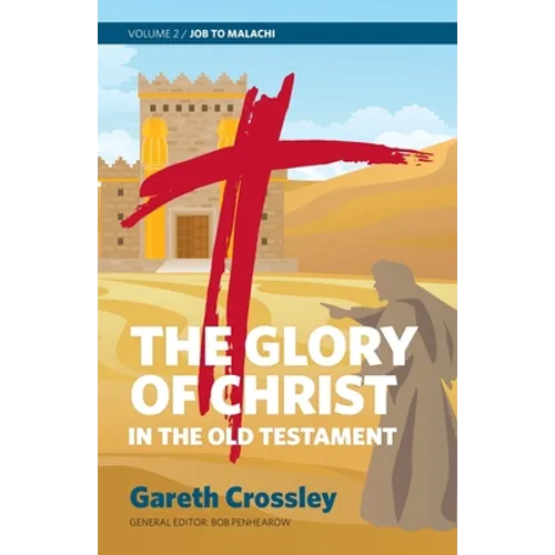 The Glory of Christ in the Old Testament: Job to Malachi