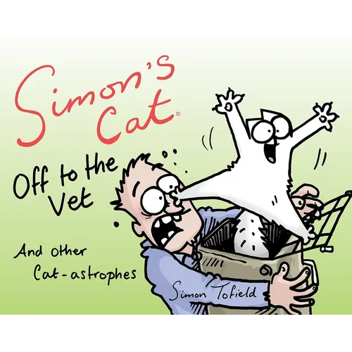 Simon's Cat Off to the Vet . . . and Other Cat-Astrophes