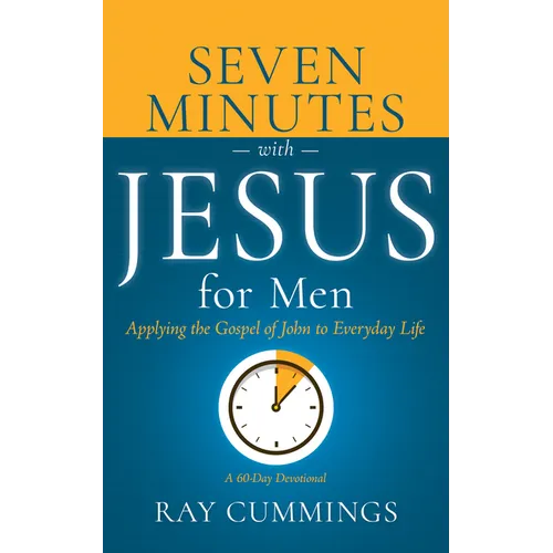 Seven Minutes with Jesus for Men: Applying the Gospel of John to Everyday Life (a 60-Day Devotional)