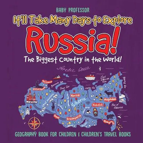 It'll Take Many Days to Explore Russia! The Biggest Country in the World! Geography Book for Children Children's Travel Books