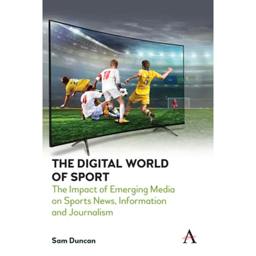 The Digital World of Sport: The Impact of Emerging Media on Sports News, Information and Journalism