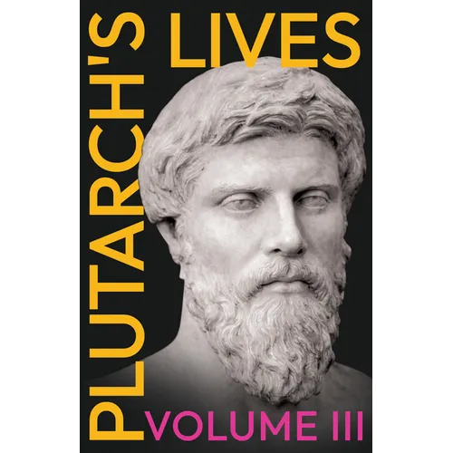 Plutarch's Lives - Volume III.: Translated from the Greek, with Notes and a Life of Plutarch