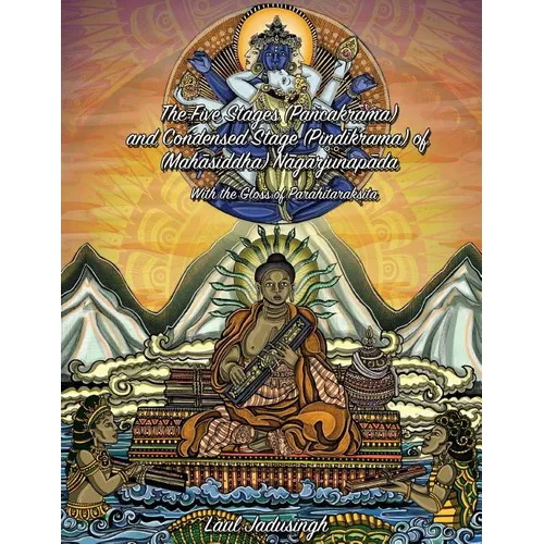 The Five Stages (Pancakrama) and Condensed Stage (Pindikrama) of Nagarjunapada: With the Gloss of Parahitaraksita