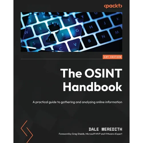 The OSINT Handbook: A practical guide to gathering and analyzing online information