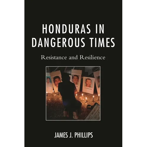 Honduras in Dangerous Times: Resistance and Resilience