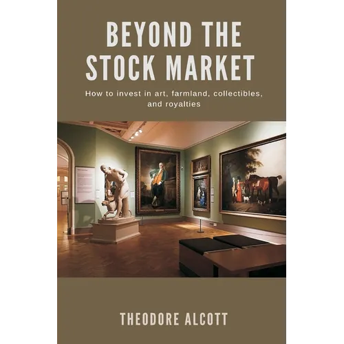 Beyond the Stock Market How to invest in art, farmland, collectibles, and royalties