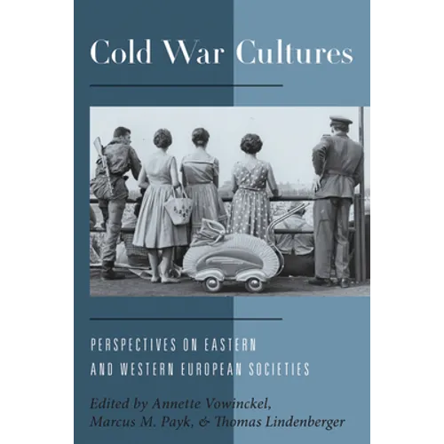 Cold War Cultures: Perspectives on Eastern and Western European Societies