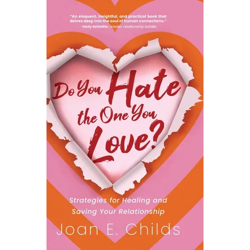 Do You Hate the One You Love?: Strategies for Healing and Saving Your Relationship