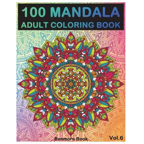 100 Mandala: Adult Coloring Book 100 Mandala Images Stress Management Coloring Book For Relaxation, Meditation, Happiness and Relie