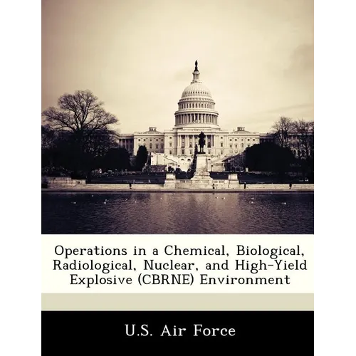 Operations in a Chemical, Biological, Radiological, Nuclear, and High-Yield Explosive (Cbrne) Environment