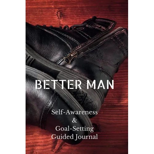 Better Man: Self-Awareness & Goal-Setting Guided Journal