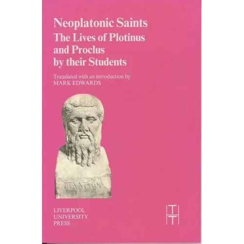 Neoplatonic Saints: The Lives of Plotinus and Proclus by Their Students