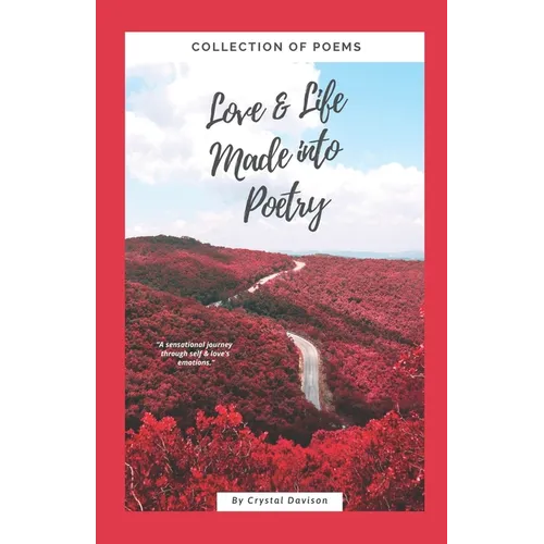 Love and Life Made Into Poetry: Collection of Poems