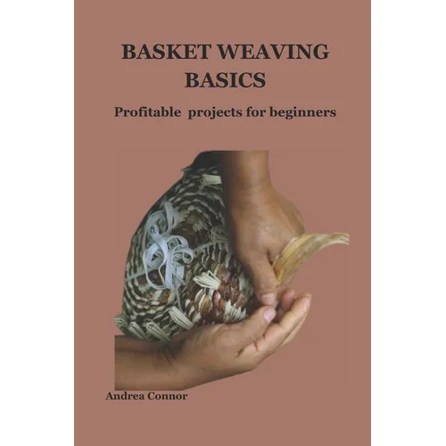 Basket Weaving Basics: Profitable projects for beginners