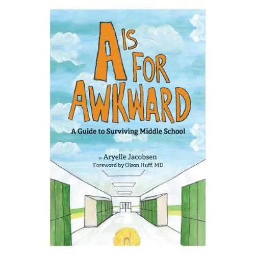 A is for Awkward: A Guide to Surviving Middle School