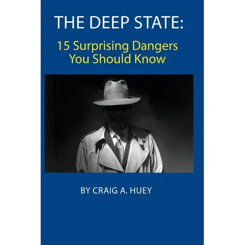 The Deep State: 15 Surprising Dangers You Should Know