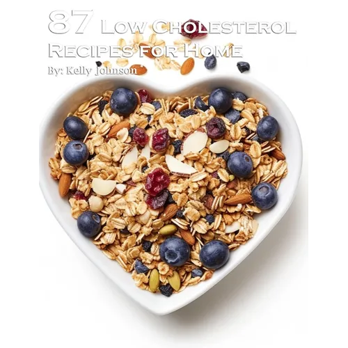 87 Low Cholesterol Recipes for Home