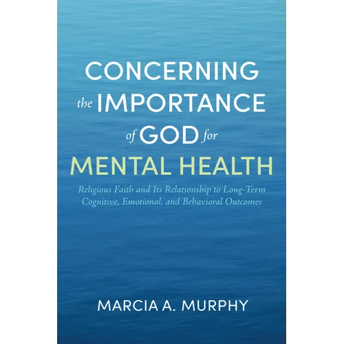 Concerning the Importance of God for Mental Health: Religious Faith and Its Relationship to Long-Term Cognitive, Emotional, and Behavioral Outcomes
