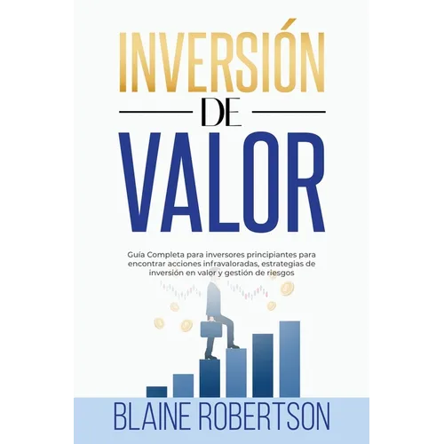 Inversión de Valor: Guía Completa para inversores principiantes para encontrar acciones infravaloradas, estrategias de inversión en valor