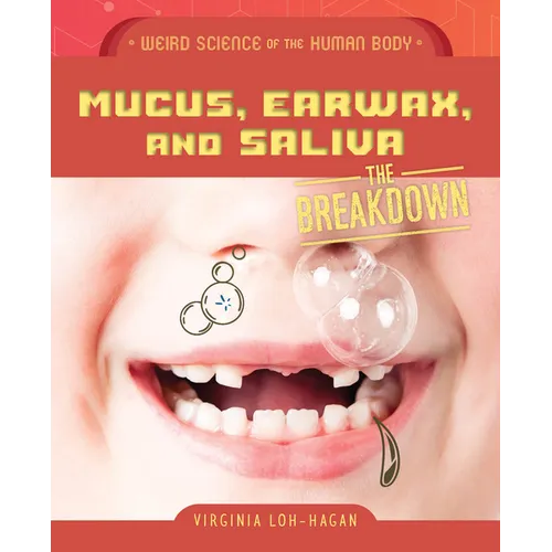 Mucus, Earwax, and Saliva