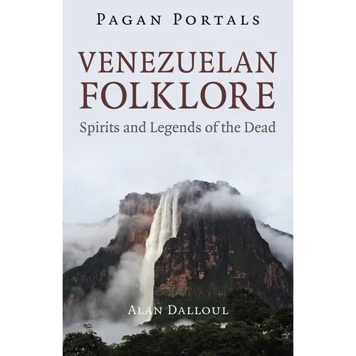 Pagan Portals - Venezuelan Folklore: Spirits and Legends of the Dead