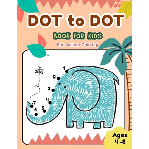 Dot to Dot Books for Kids Ages 4-8 Fun Animal Coloring: CUTE ELEPHANT Dot to Dot Books for Kids Ages 4-8 Fun Animal Coloring: Connect The Dots Books f
