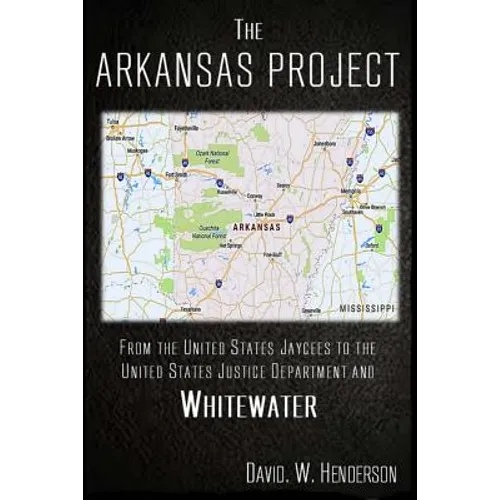 The Arkansas Project: From The United States Jaycees To The United States Justice Department and Whitewater