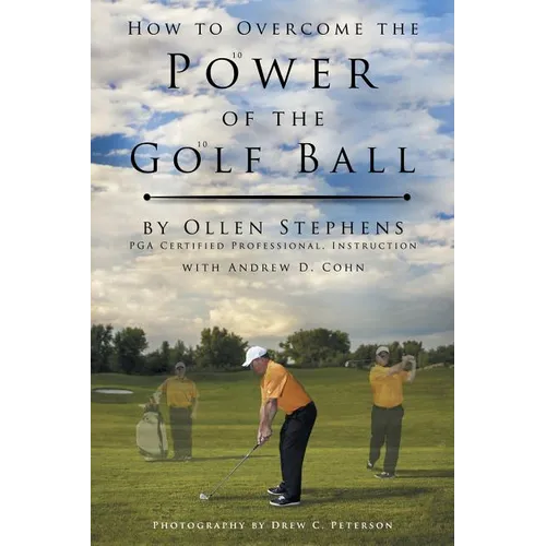 How to Overcome the Power of the Golf Ball: Approach with Perfection: Learn How to Play Your Best Golf with the Least Amount of Effort, the Lowest Inv