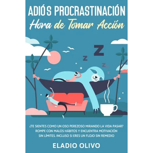 Adiós procrastinación, hora de tomar acción: Te sientes como un oso perezoso mirando la vida pasar? Rompe con malos hábitos y encuentra motivación sin