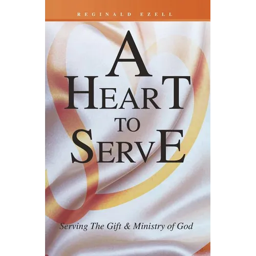 A Heart to Serve: Serving the Gift & Ministry of God
