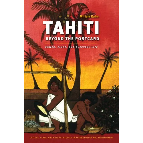 Tahiti Beyond the Postcard: Power, Place, and Everyday Life