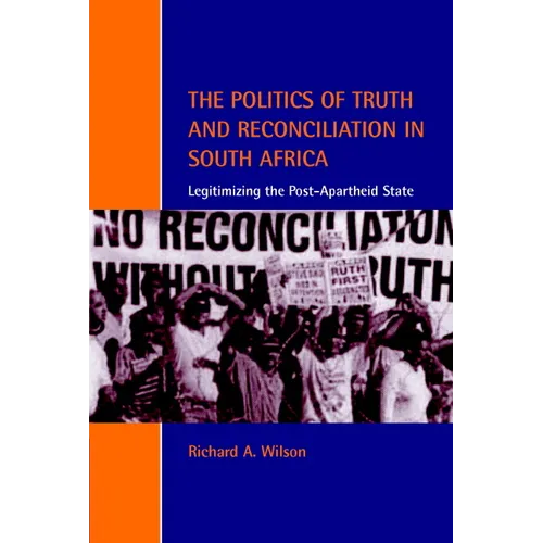 The Politics of Truth and Reconciliation in South Africa: Legitimizing the Post-Apartheid State
