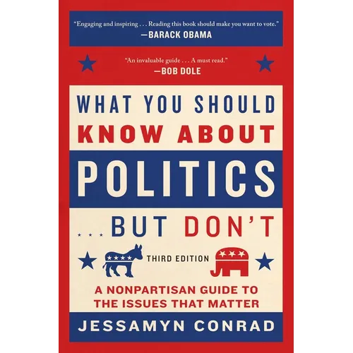 What You Should Know about Politics . . . But Don't: A Nonpartisan Guide to the Issues That Matter