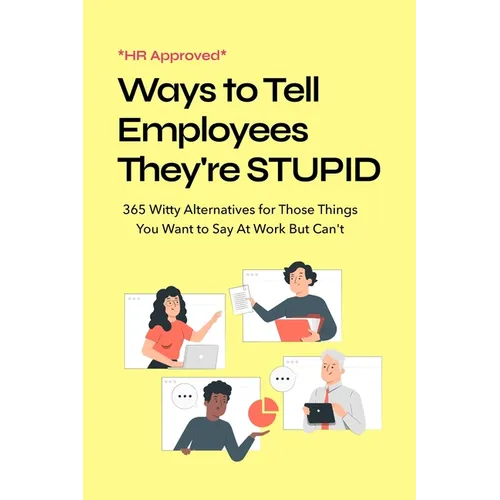 HR Approved Ways to Tell Coworkers They're Stupid: 365 Witty Alternatives for Those Things You Want to Say At Work But Can't Funny Office Coworker Gif