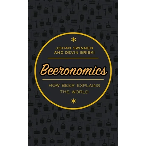 Beeronomics: How Beer Explains the World