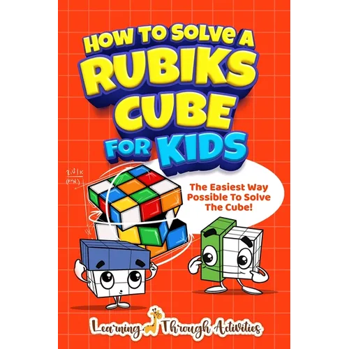 How To Solve A Rubik's Cube For Kids: The Easiest Way Possible To Solve The Cube!
