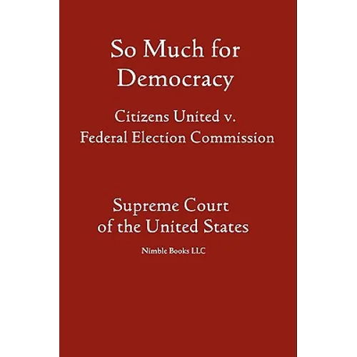 So Much for Democracy: Citizens United v. Federal Election Commission