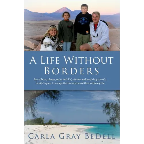 A Life Without Borders: By sailboat, planes, train, and RV, a funny and inspiring tale of a family's quest to escape the boundaries of their ordinary