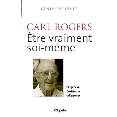 Carl Rogers, être vraiment soi-même: L'approche centrée sur la personne
