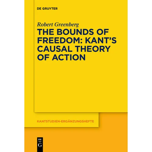 The Bounds of Freedom: Kant's Causal Theory of Action