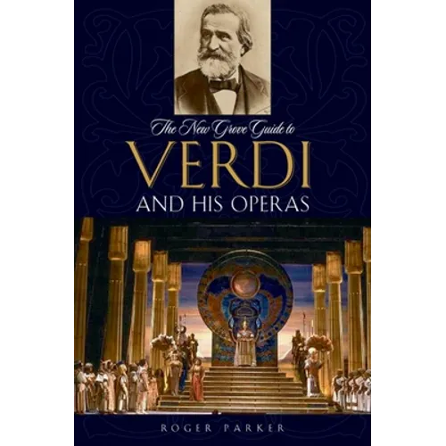 The New Grove Guide to Verdi and His Operas