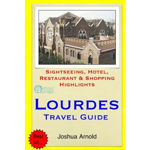 Lourdes Travel Guide: Sightseeing, Hotel, Restaurant & Shopping Highlights